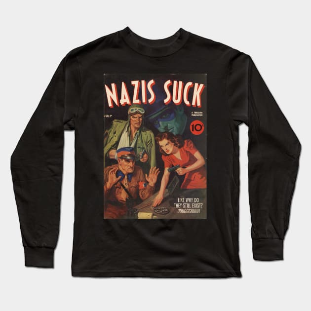 NAZIS SUCK, a Thrilling Publication. Like why do they still exist? Uuggghhhh Long Sleeve T-Shirt by Xanaduriffic